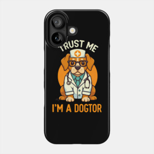 Trust Me I'm A Dogtor Funny Doctor Phone Case