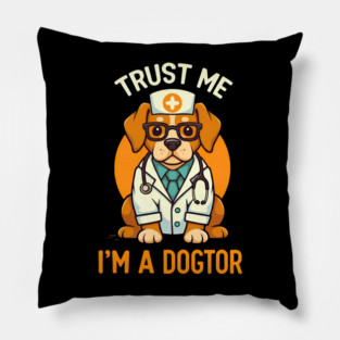 Trust Me I'm A Dogtor Funny Doctor Pillow