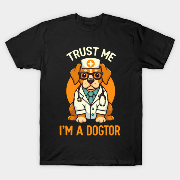 Trust Me I'm A Dogtor Funny Doctor T-Shirt by Fontias