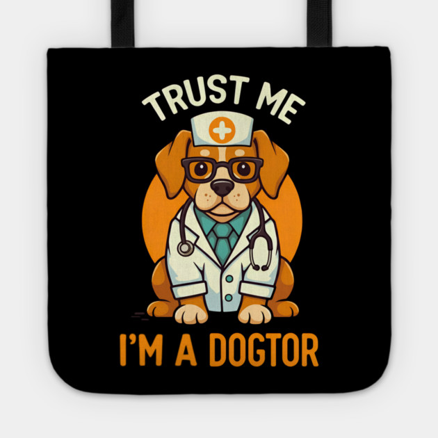 Trust Me I'm A Dogtor Funny Doctor Tote by Fontias
