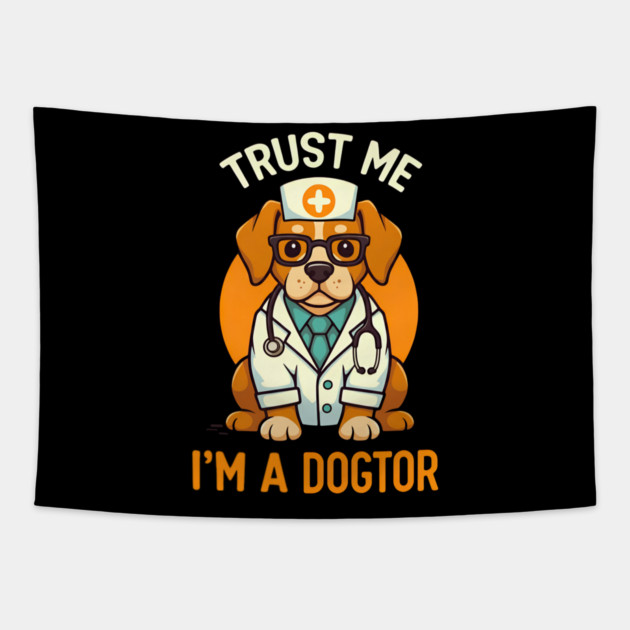 Trust Me I'm A Dogtor Funny Doctor Tapestry by Fontias