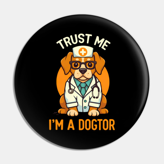 Trust Me I'm A Dogtor Funny Doctor Pin by Fontias
