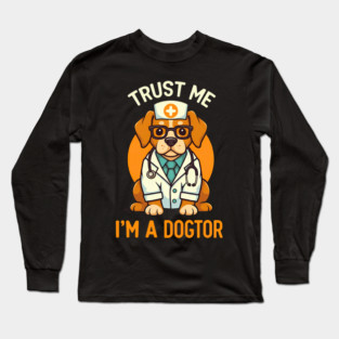 Trust Me I'm A Dogtor Funny Doctor Long Sleeve T-Shirt