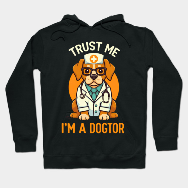 Trust Me I'm A Dogtor Funny Doctor Hoodie by Fontias