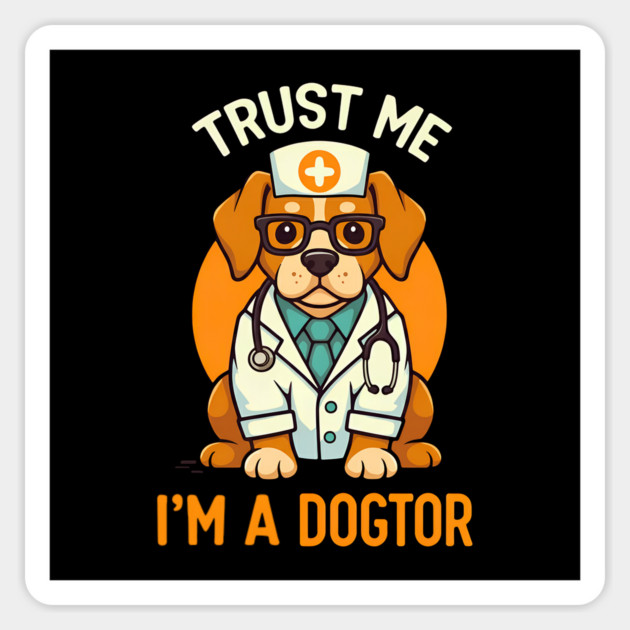 Trust Me I'm A Dogtor Funny Doctor Magnet by Fontias