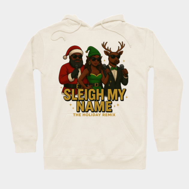 Sleigh My Name Hoodie by Meet The Mazelins