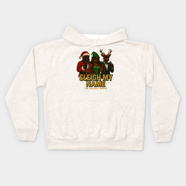 Sleigh My Name Kids Hoodie by Meet The Mazelins