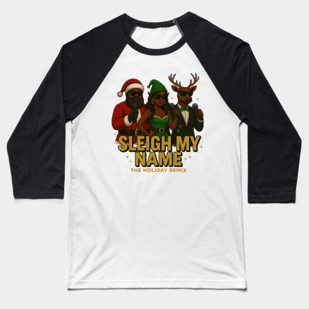 Sleigh My Name Baseball T-Shirt by Meet The Mazelins