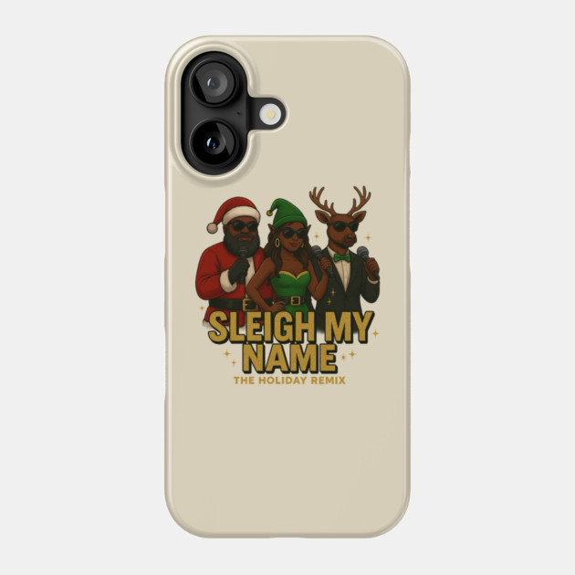 Sleigh My Name Phone Case by Meet The Mazelins