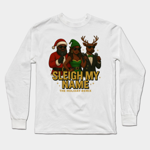 Sleigh My Name Long Sleeve T-Shirt by Meet The Mazelins