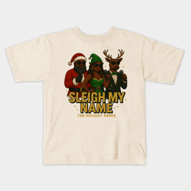 Sleigh My Name Kids T-Shirt by Meet The Mazelins