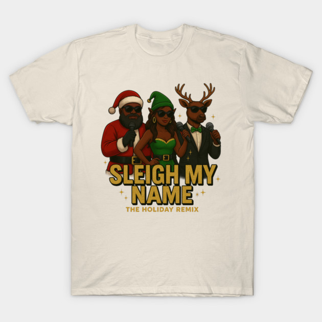 Sleigh My Name T-Shirt by Meet The Mazelins