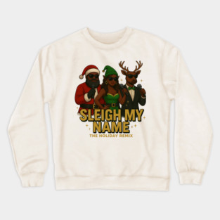 Sleigh My Name Crewneck Sweatshirt