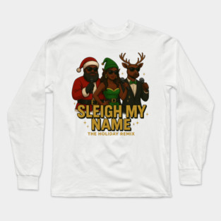 Sleigh My Name Long Sleeve T-Shirt