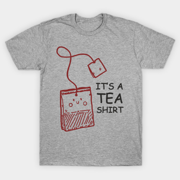 It's A Tea Shirt Beverage Humor Pun T-Shirt by Anticorporati