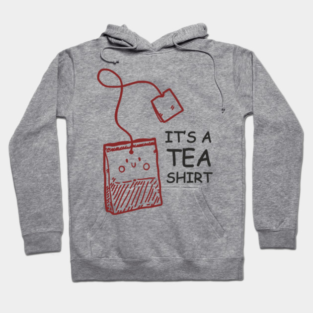 It's A Tea Shirt Beverage Humor Pun Hoodie by Anticorporati