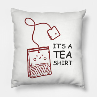 It's A Tea Shirt Beverage Humor Pun Pillow