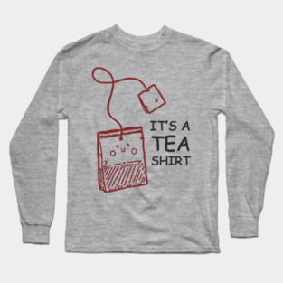 It's A Tea Shirt Beverage Humor Pun Long Sleeve T-Shirt