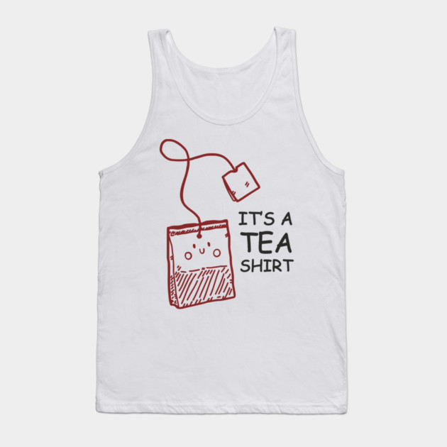 It's A Tea Shirt Beverage Humor Pun Tank Top by Anticorporati