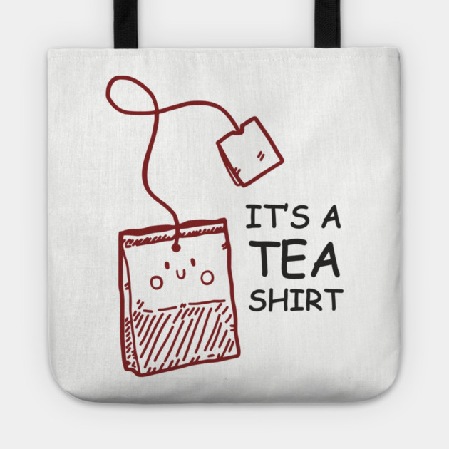 It's A Tea Shirt Beverage Humor Pun Tote by Anticorporati