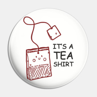 It's A Tea Shirt Beverage Humor Pun Pin