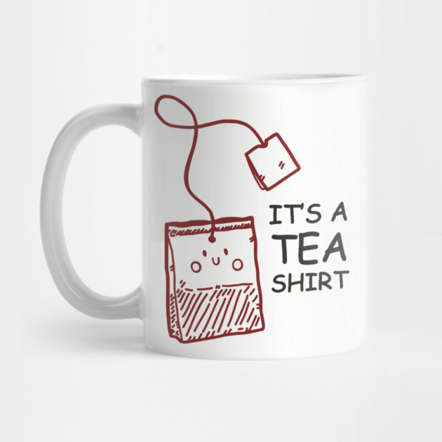 It's A Tea Shirt Beverage Humor Pun by Anticorporati