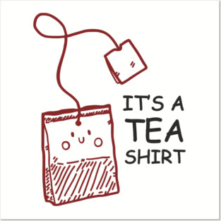 It's A Tea Shirt Beverage Humor Pun Posters and Art