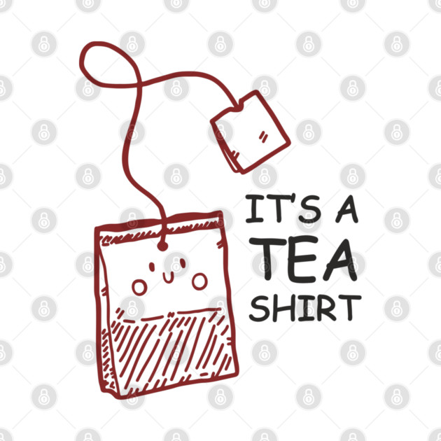 It's A Tea Shirt Beverage Humor Pun by Anticorporati