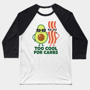 Too Cool For Carbs - Funny Avocado Bacon Keto Duo Baseball T-Shirt