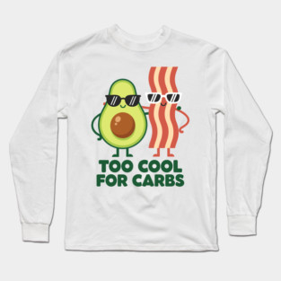 Too Cool For Carbs - Funny Avocado Bacon Keto Duo Long Sleeve T-Shirt
