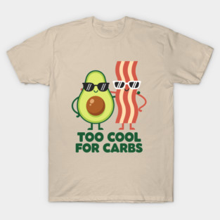 Too Cool For Carbs - Funny Avocado Bacon Keto Duo T-Shirt