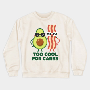 Too Cool For Carbs - Funny Avocado Bacon Keto Duo Crewneck Sweatshirt