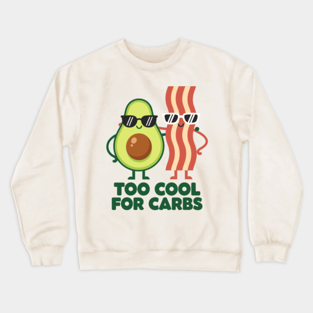 Too Cool For Carbs - Funny Avocado Bacon Keto Duo Crewneck Sweatshirt by enrynz