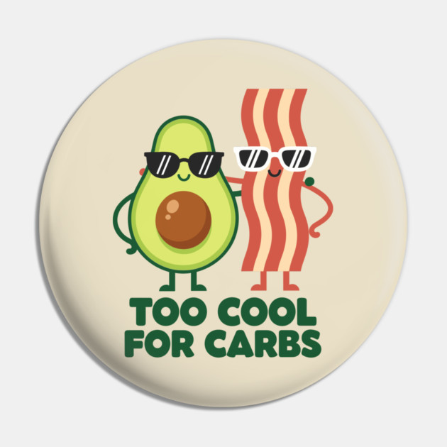 Too Cool For Carbs - Funny Avocado Bacon Keto Duo Pin by enrynz