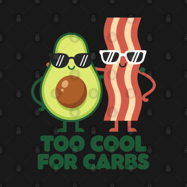 Too Cool For Carbs - Funny Avocado Bacon Keto Duo by enrynz