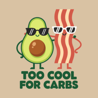 Too Cool For Carbs - Funny Avocado Bacon Keto Duo T-Shirt
