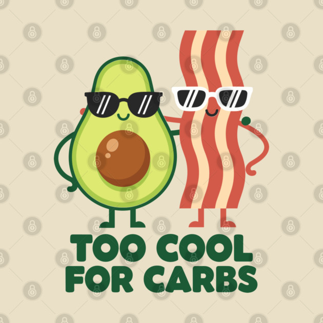 Too Cool For Carbs - Funny Avocado Bacon Keto Duo by enrynz