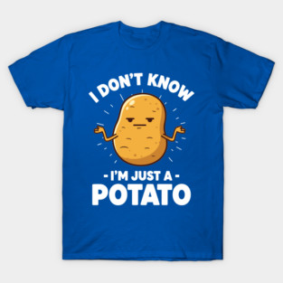 'I Don't Know I'm Just a Potato' Shrug T-Shirt