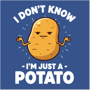 'I Don't Know I'm Just a Potato' Shrug Posters and Art
