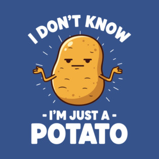 'I Don't Know I'm Just a Potato' Shrug T-Shirt