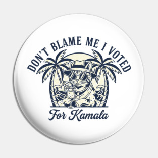 Don't Blame Me I Voted For Kamala Pin