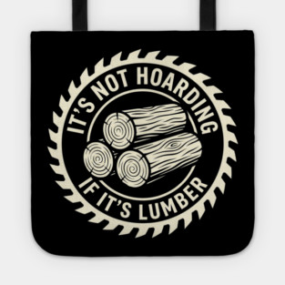 It's Not Hoarding If It's Lumber Woodworking Funny Tote