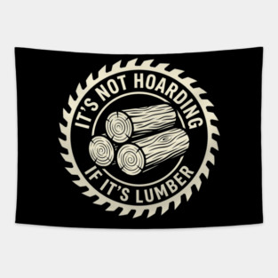 It's Not Hoarding If It's Lumber Woodworking Funny Tapestry