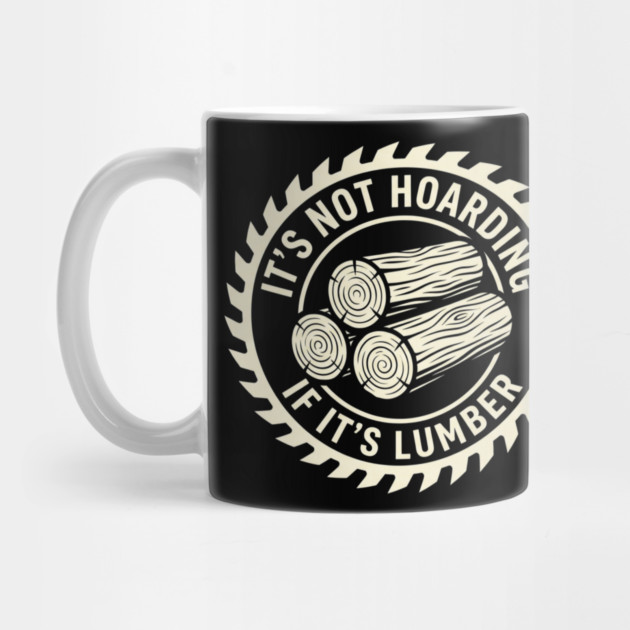 It's Not Hoarding If It's Lumber Woodworking Funny by ArtistTee ⭐⭐⭐⭐⭐