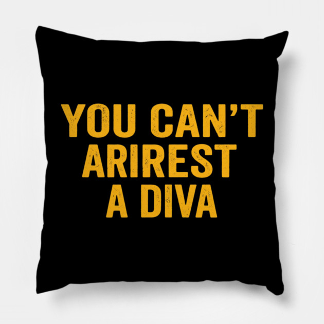 You Can't Arrest A Diva Funny Attitude Pillow by ArtistTee ⭐⭐⭐⭐⭐