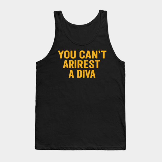 You Can't Arrest A Diva Funny Attitude Tank Top by ArtistTee ⭐⭐⭐⭐⭐