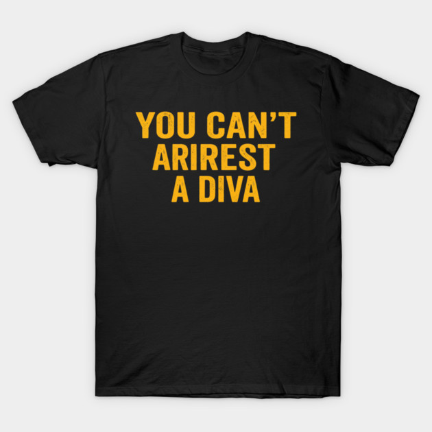 You Can't Arrest A Diva Funny Attitude T-Shirt by ArtistTee ⭐⭐⭐⭐⭐