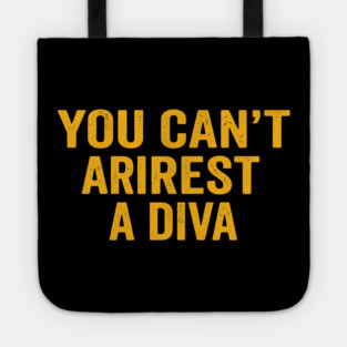 You Can't Arrest A Diva Funny Attitude Tote