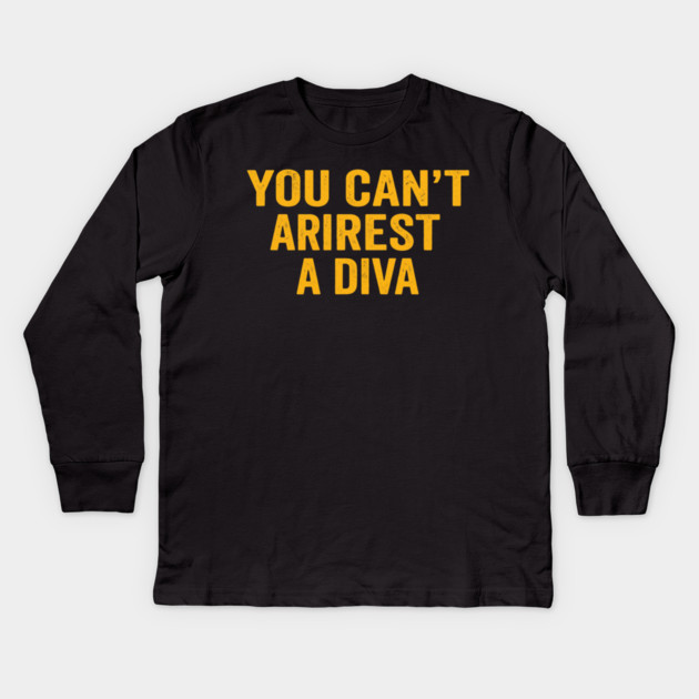 You Can't Arrest A Diva Funny Attitude Kids Long Sleeve T-Shirt by ArtistTee ⭐⭐⭐⭐⭐