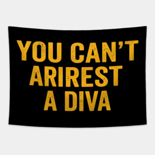 You Can't Arrest A Diva Funny Attitude Tapestry